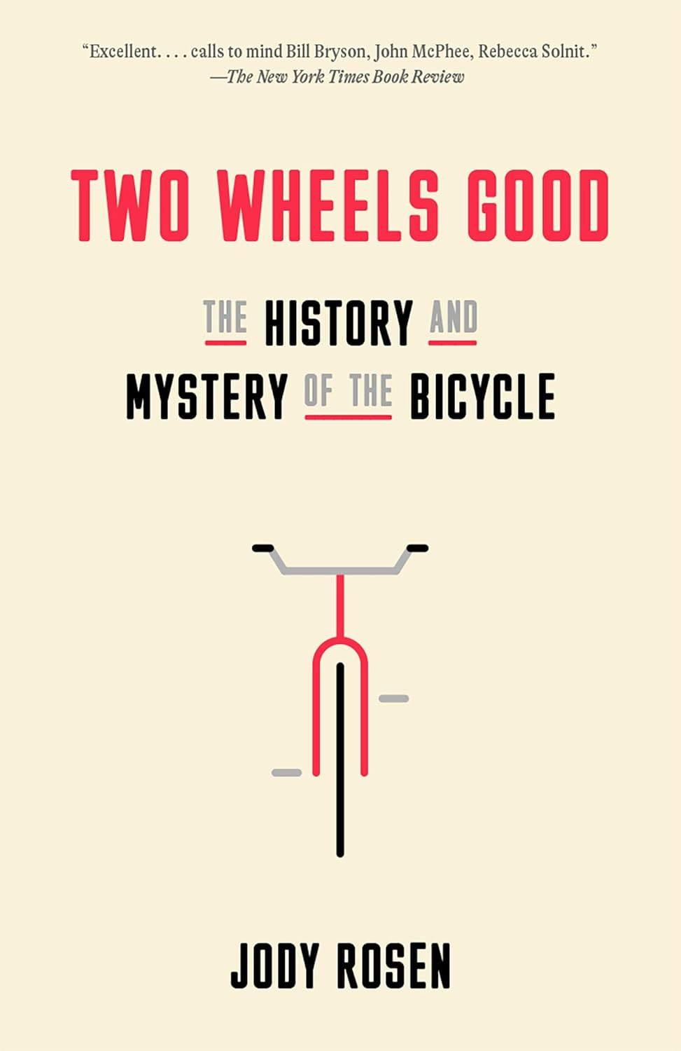 Two Wheels Good: The History and Mystery of the Bicycle Two Wheels Good: The History and Mystery of the Bicycle