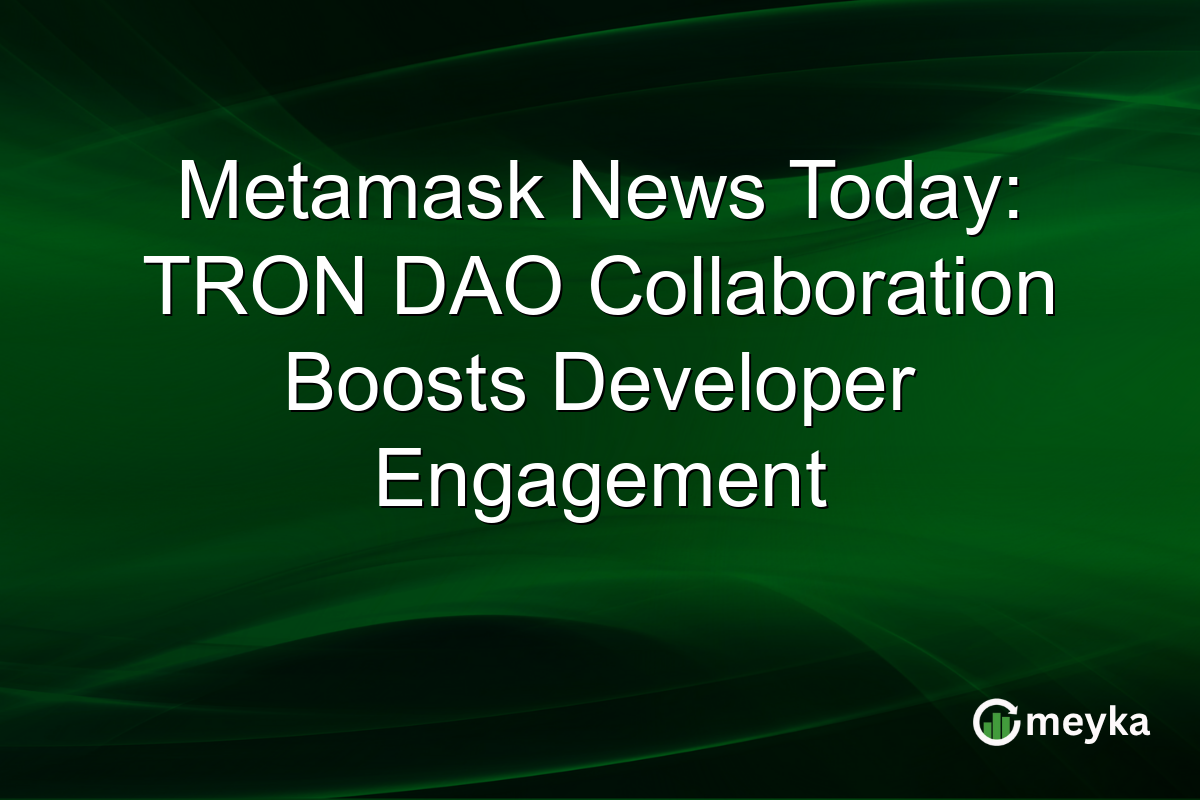 Metamask News Today: TRON DAO Collaboration Boosts Developer Engagement